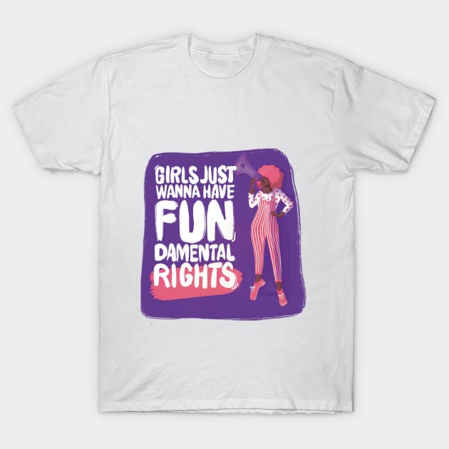 Girls Just wanna have Fundamental rights T-Shirt by Srta.Poppy